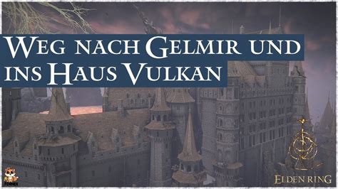 Elden Ring Der Weg nach Gelmir & ins Haus Vulkan zu den